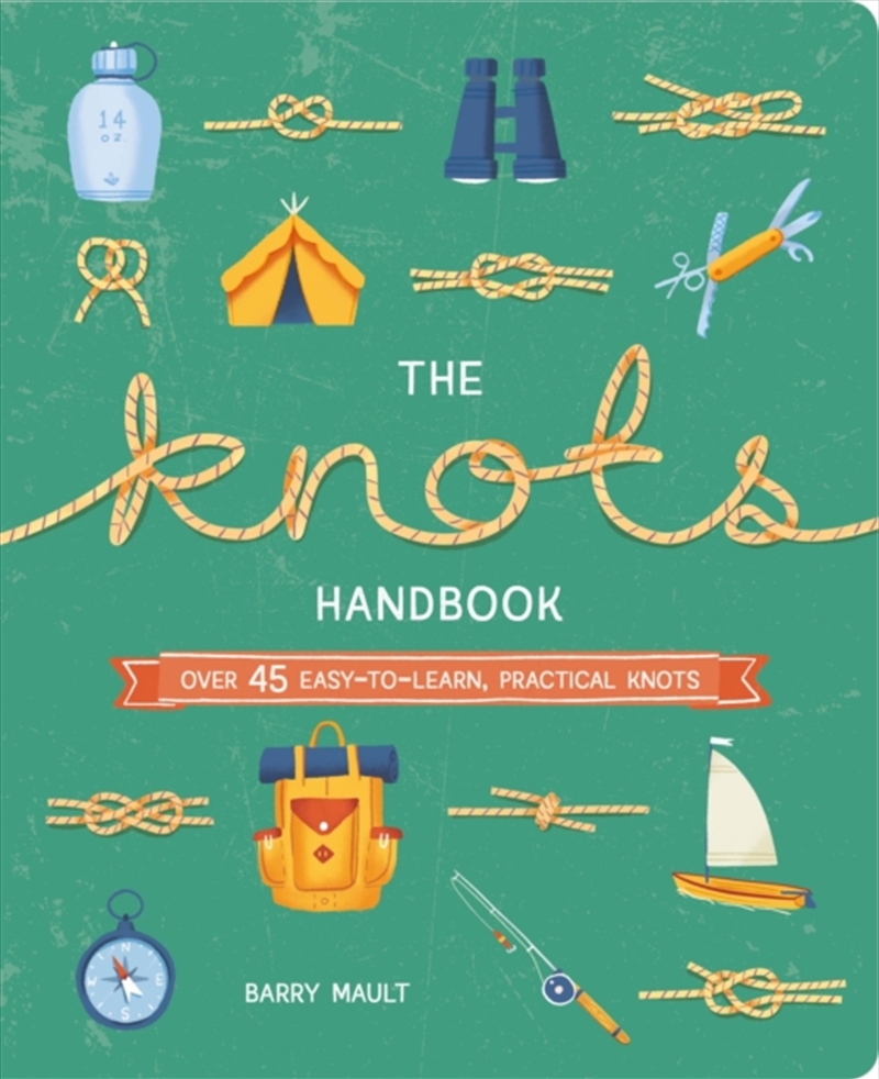 The Knots Handbook : Over 45 Easy-To-Learn, Practical Knots/Product Detail/Childrens