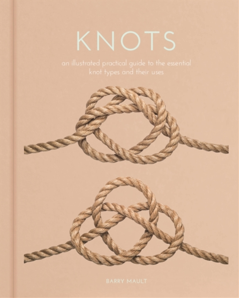 Knots : An Illustrated Practical Guide To The Essential Knot Types And Their Uses/Product Detail/Crafts & Handiwork