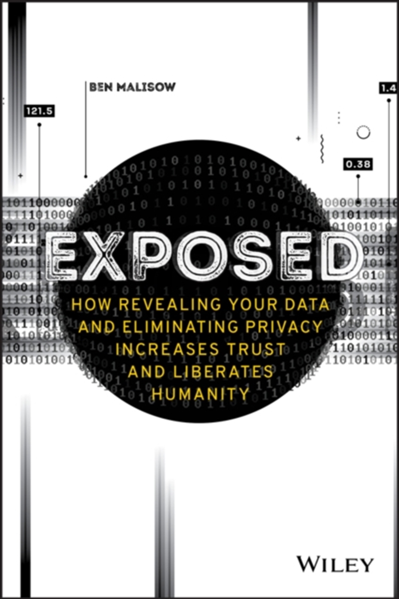 Exposed : How Revealing Your Data And Eliminating Privacy Increases Trust And Liberates Humanity/Product Detail/Business Leadership & Management
