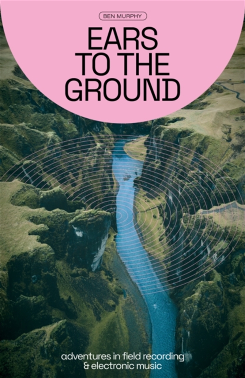 Ears To The Ground : Adventures In Field Recording And Electronic Music/Product Detail/Media
