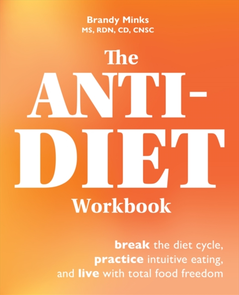 The Anti-Diet Workbook : Break The Diet Cycle, Practice Intuitive Eating, And Live With Total Food F/Product Detail/Fitness, Diet & Weightloss