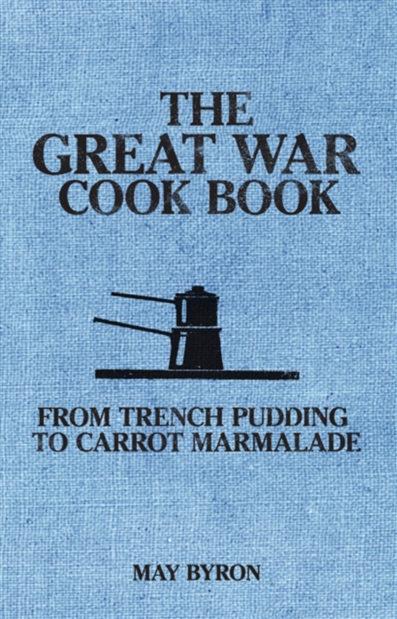 The Great War Cook Book : From Trench Pudding To Carrot Marmalade/Product Detail/Recipes, Food & Drink