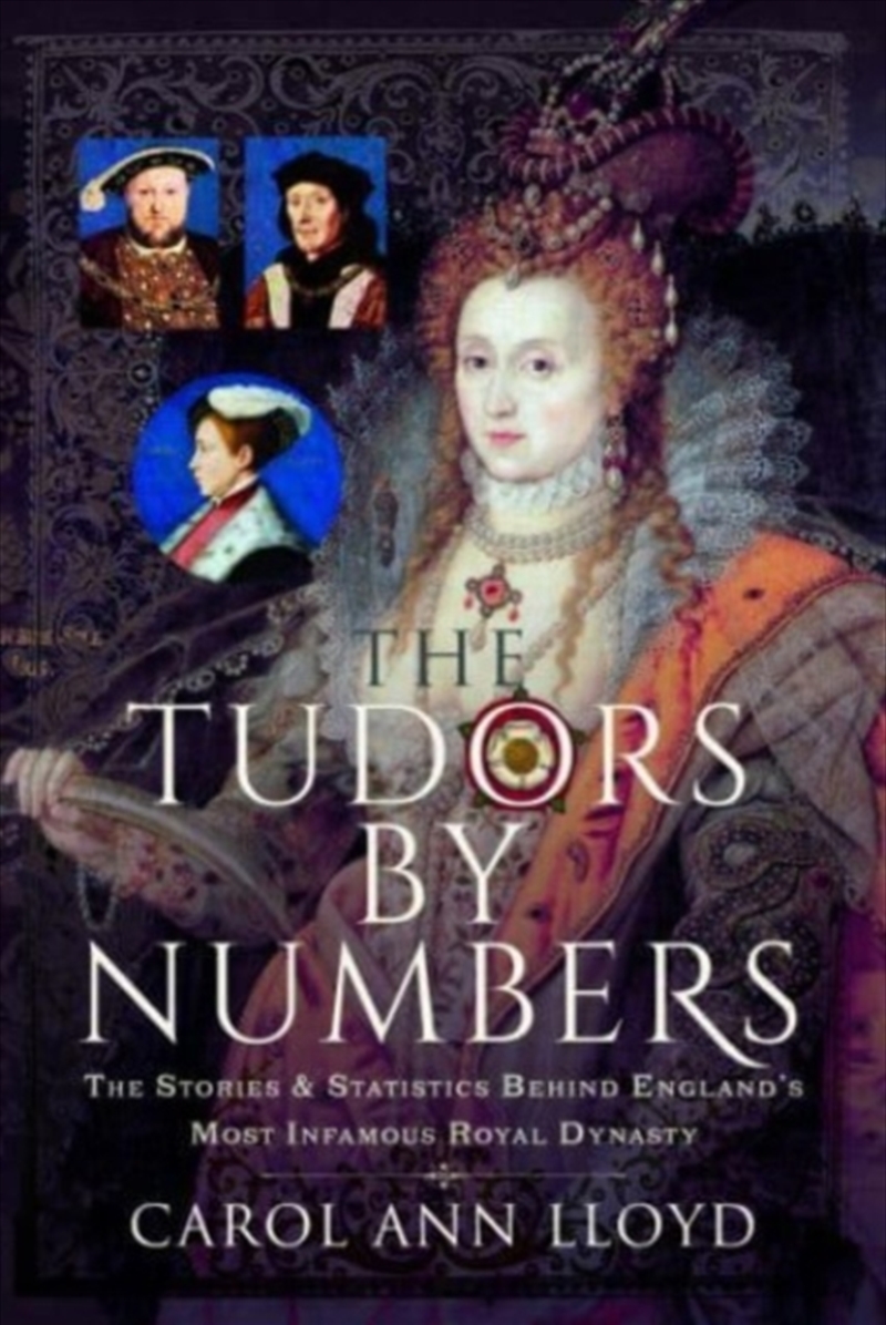 The Tudors By Numbers : The Stories And Statistics Behind England's Most Infamous Royal Dynasty/Product Detail/History