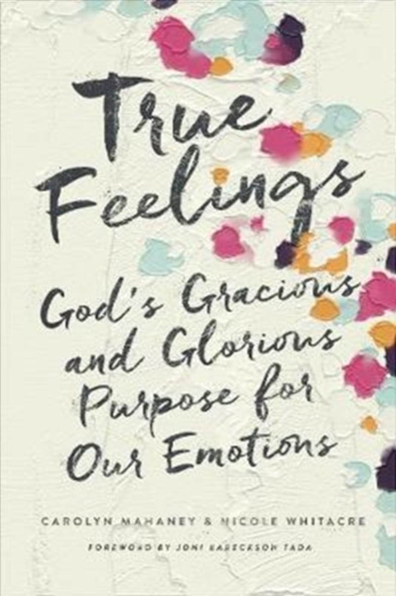 True Feelings : God's Gracious And Glorious Purpose For Our Emotions/Product Detail/Religion & Beliefs