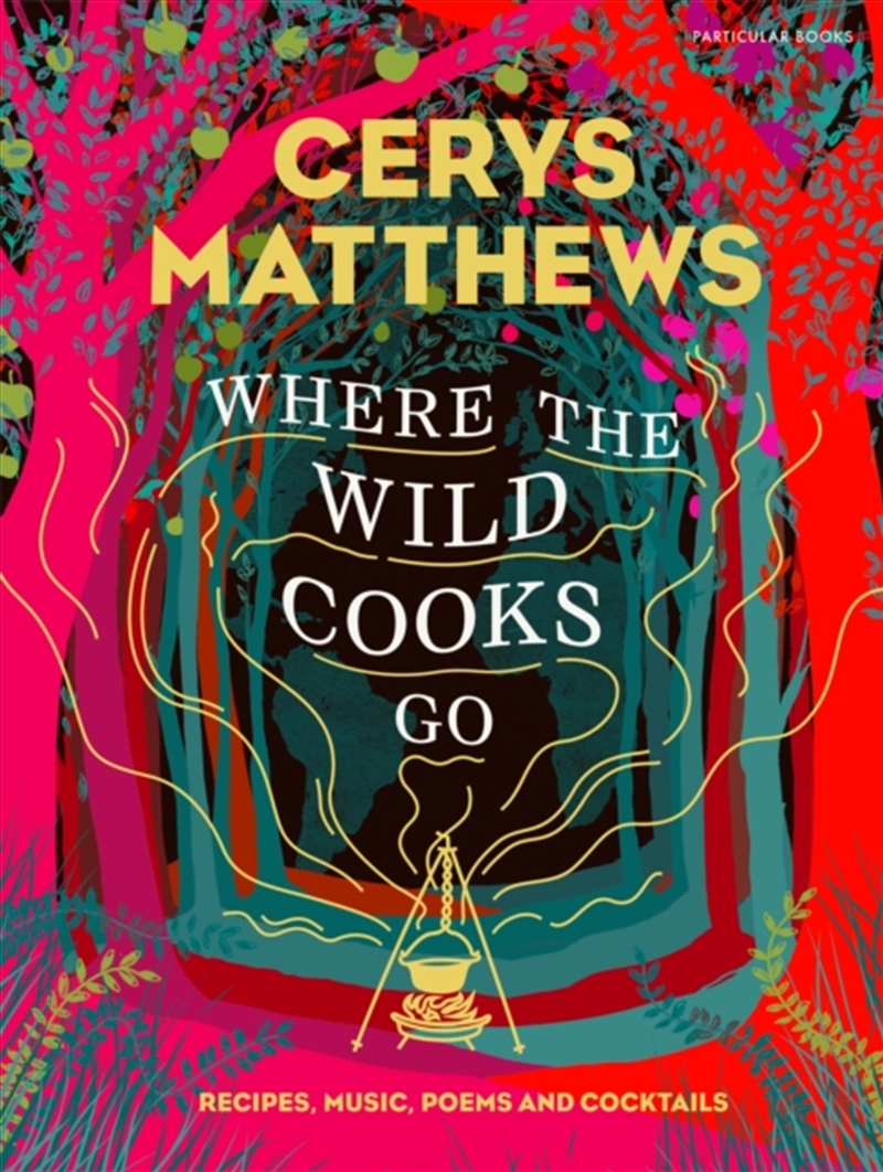 Where The Wild Cooks Go : Recipes, Music, Poetry, Cocktails/Product Detail/Recipes, Food & Drink