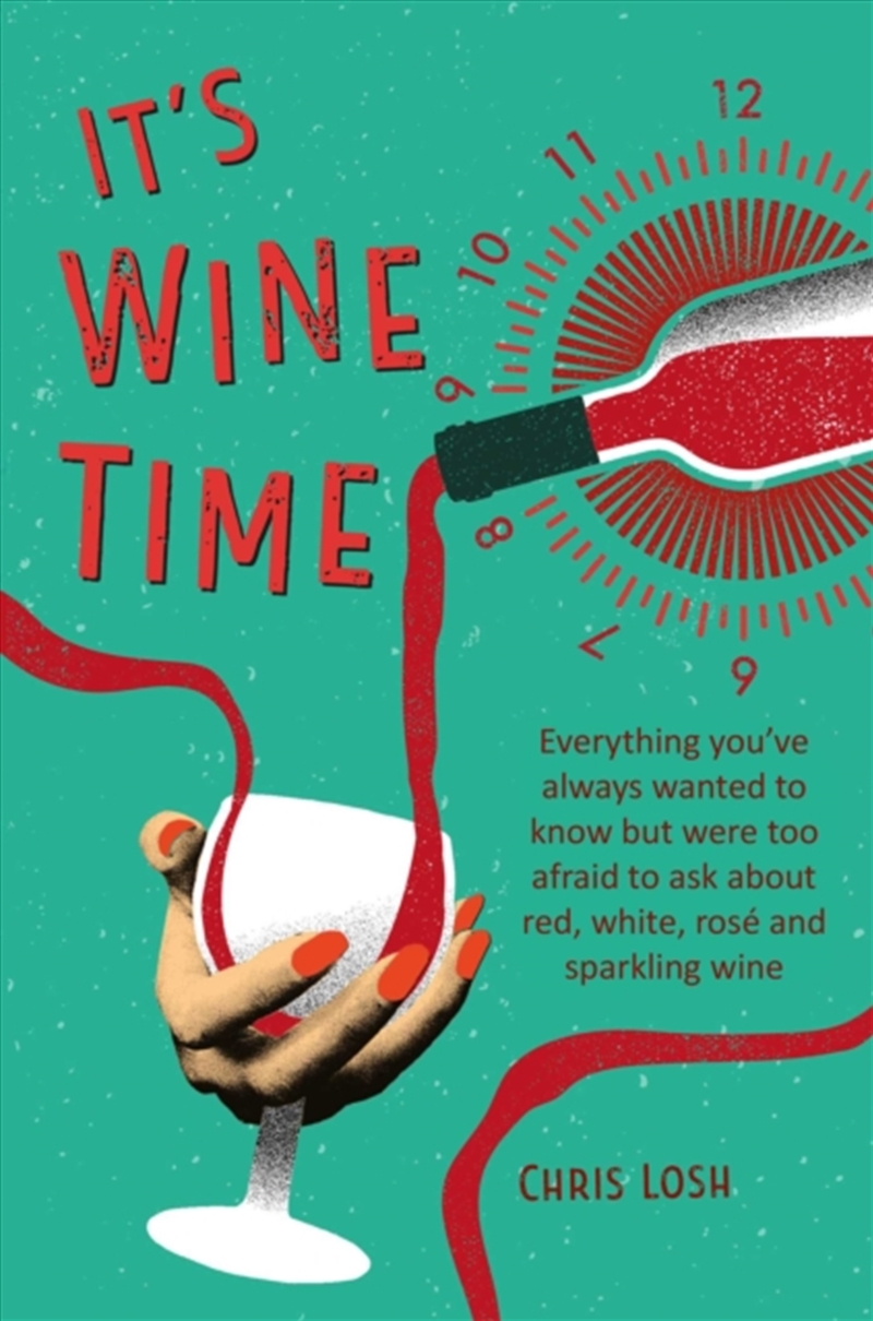 It's Wine Time : Everything You'Ve Always Wanted To Know But Were Too Afraid To Ask About Red, White/Product Detail/Recipes, Food & Drink