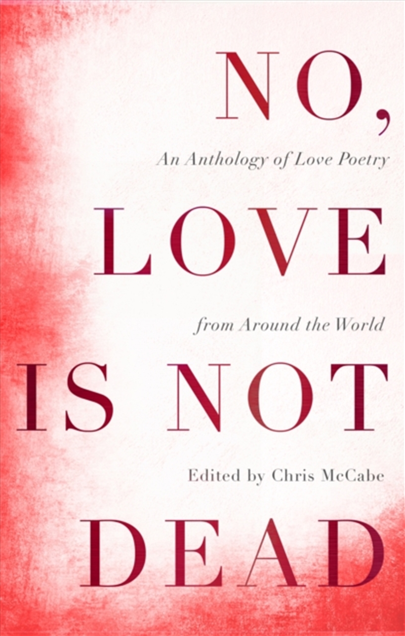 No, Love Is Not Dead : An Anthology Of Love Poetry From Around The World/Product Detail/Poetry