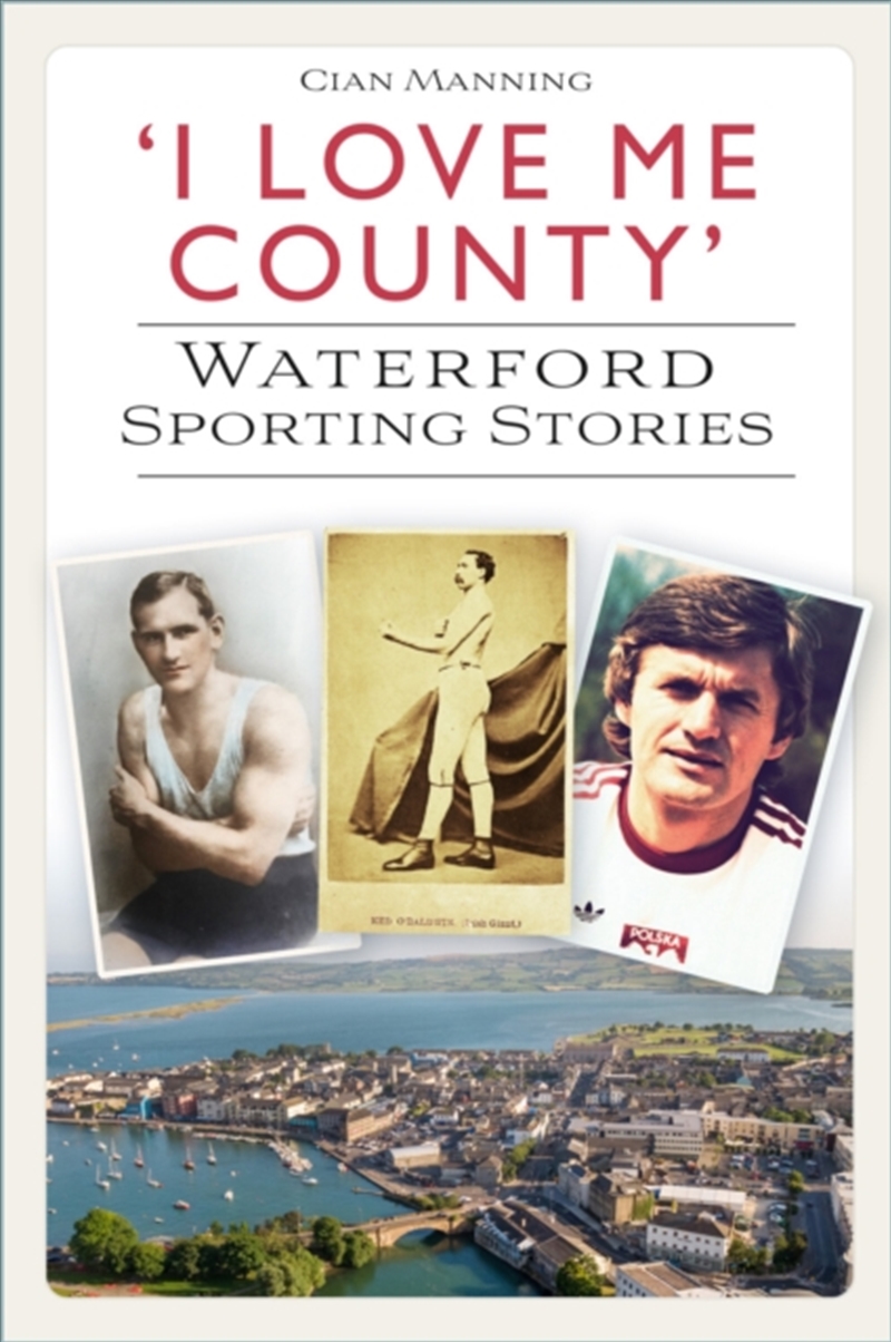 'I Love Me County' : Waterford Sporting Stories/Product Detail/Sport & Recreation