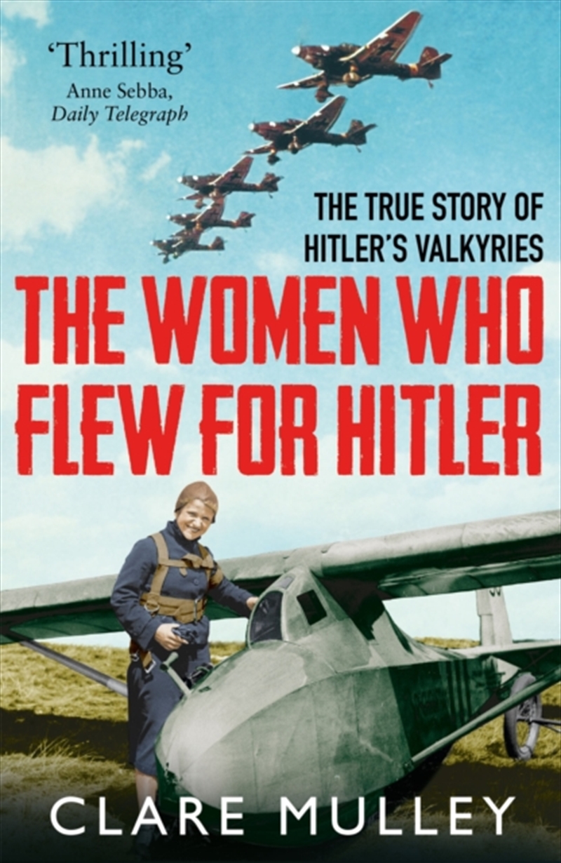 The Women Who Flew For Hitler : The True Story Of Hitler's Valkyries/Product Detail/History