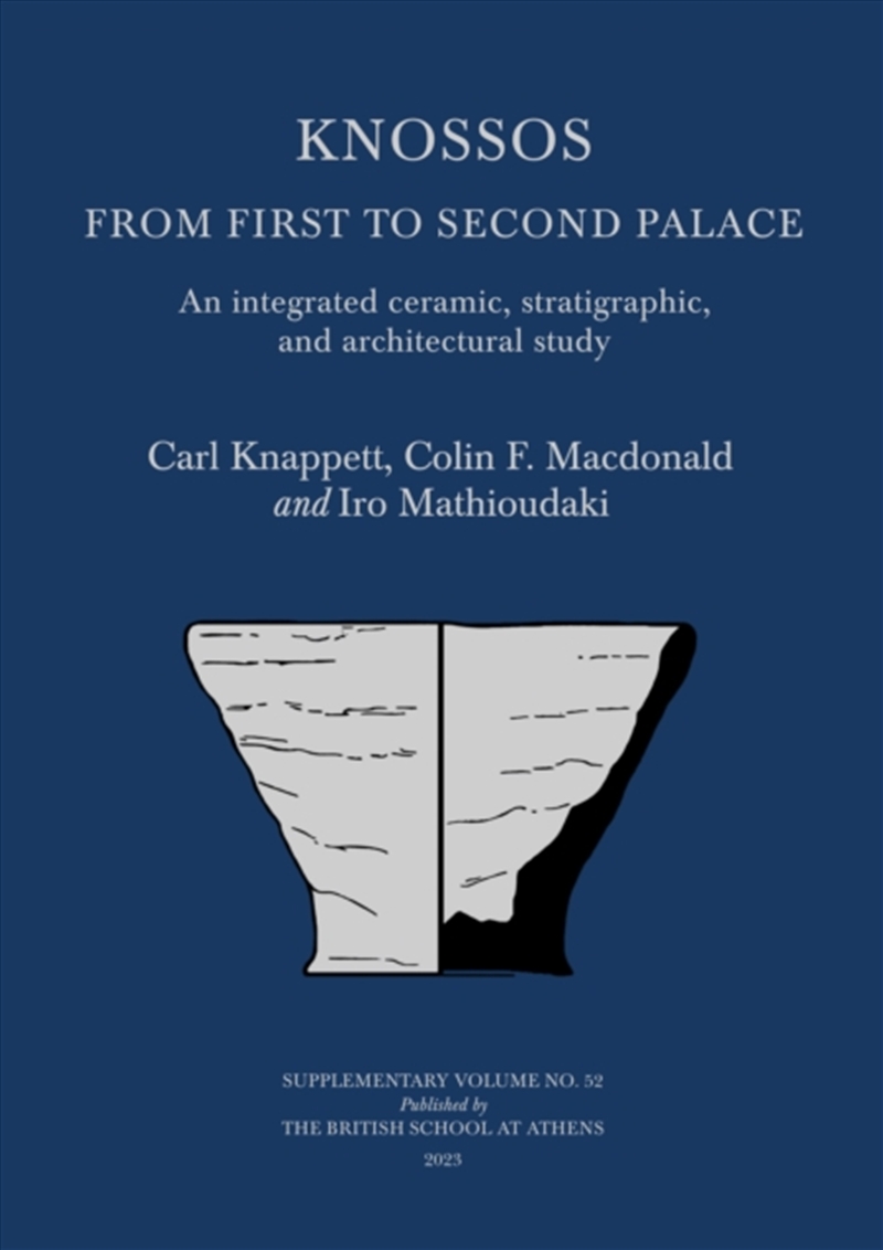 Knossos: From First To Second Palace : An Integrated Ceramic, Stratigraphic, And Architectural Study/Product Detail/History
