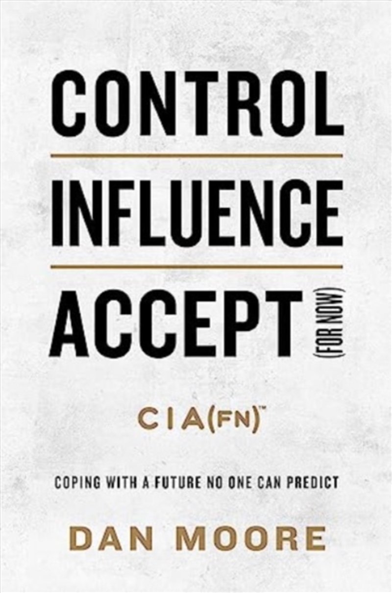 Control, Influence, Accept (For Now) : Coping With A Future No One Can Predict/Product Detail/Business Leadership & Management