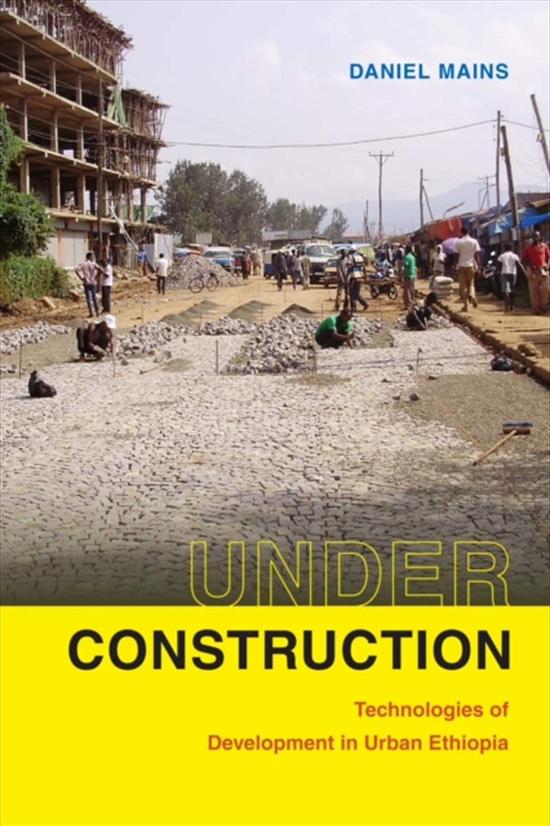 Under Construction : Technologies Of Development In Urban Ethiopia/Product Detail/Society & Culture