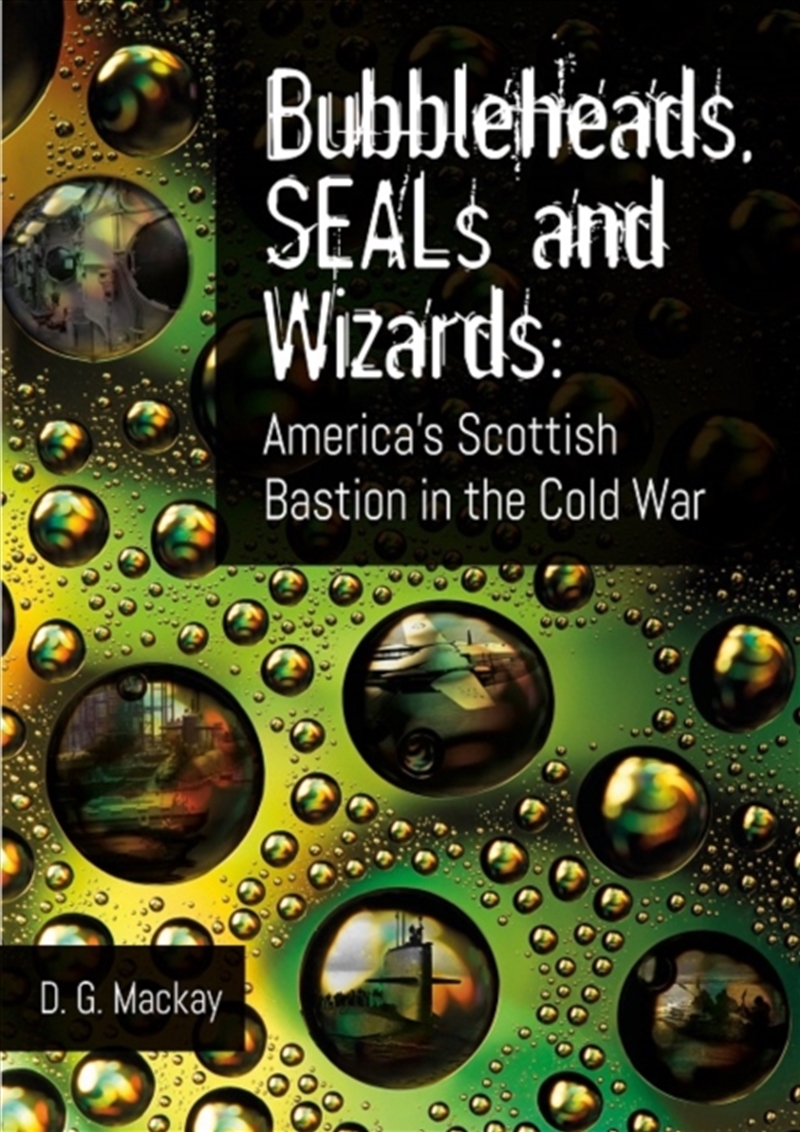 Bubbleheads, Seals And Wizards : America’S Scottish Bastion In The Cold War/Product Detail/History