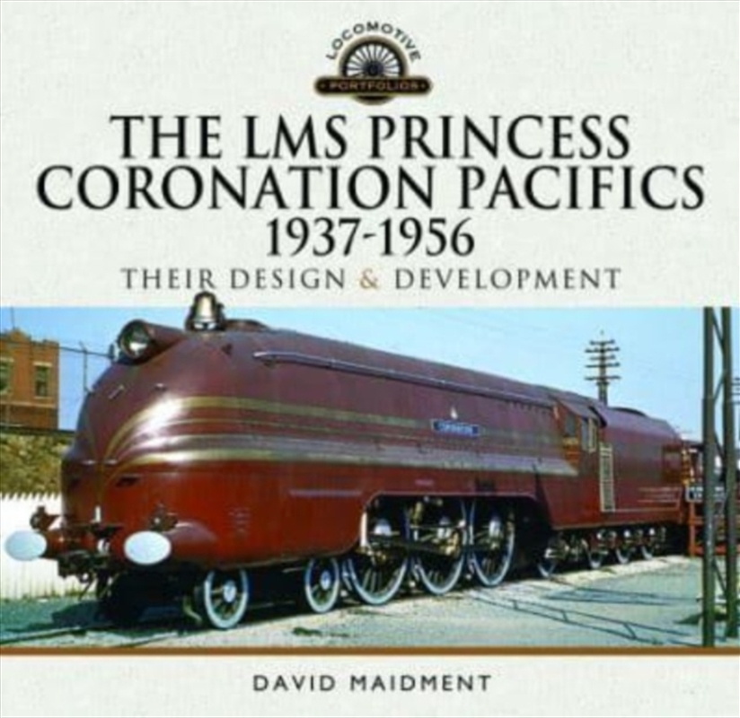 The Lms Princess Coronation Pacifics, 1937-1956 : Their Design And Development/Product Detail/Transportation