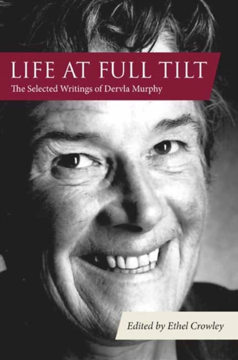 Life At Full Tilt : The Selected Writings Of Dervla Murphy/Product Detail/Travel Writing