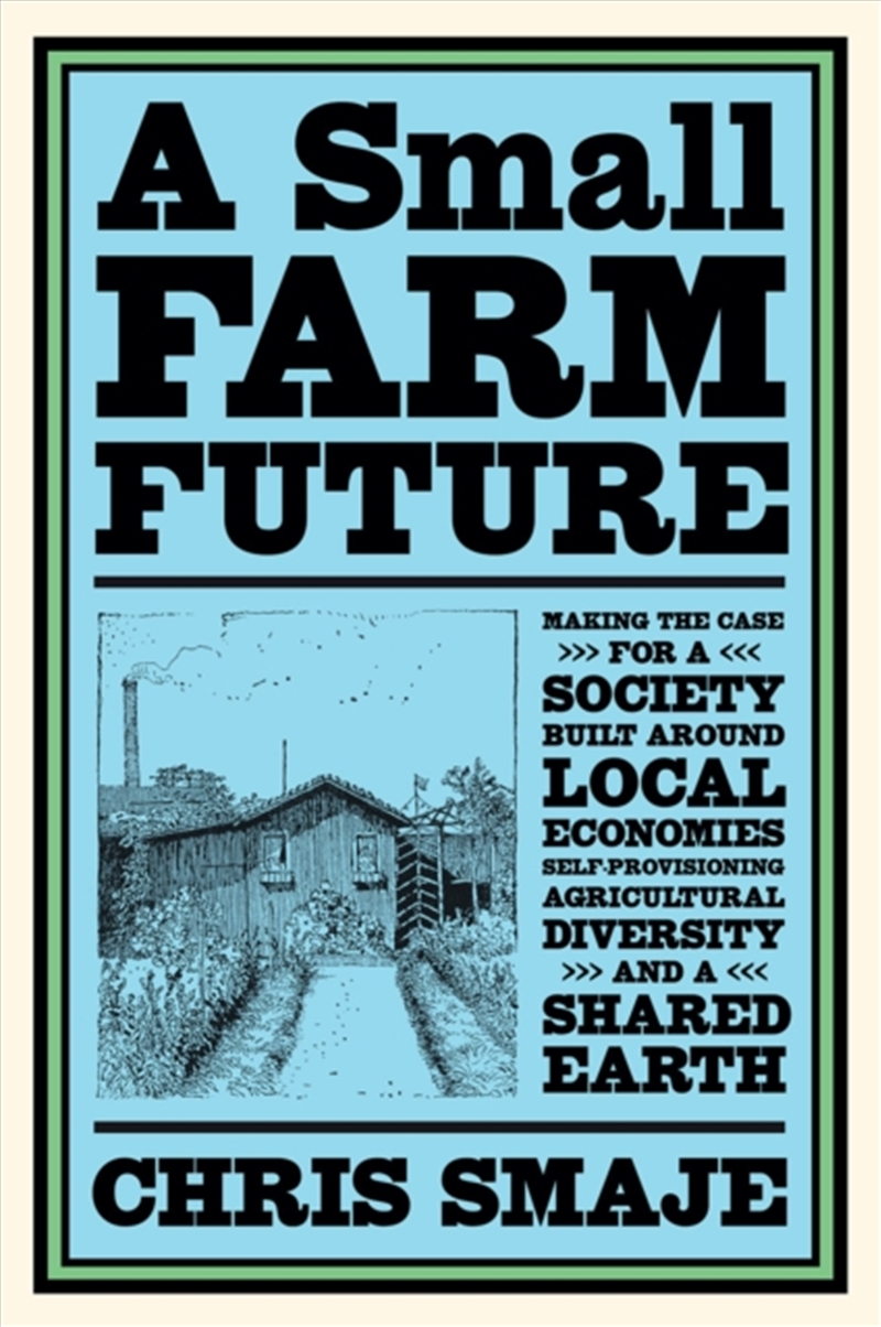 A Small Farm Future : Making The Case For A Society Built Around Local Economies, Self-Provisioning,/Product Detail/Gardening