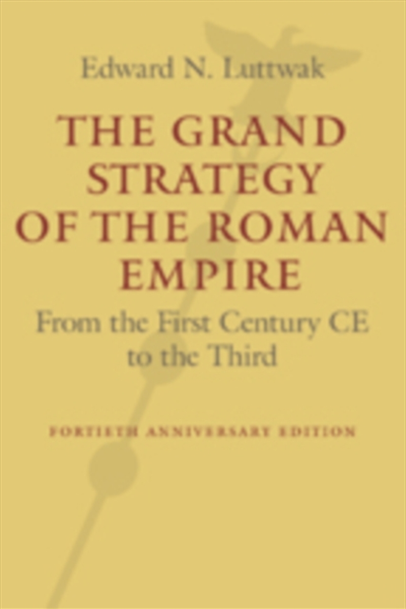 The Grand Strategy Of The Roman Empire : From The First Century Ce To The Third/Product Detail/History