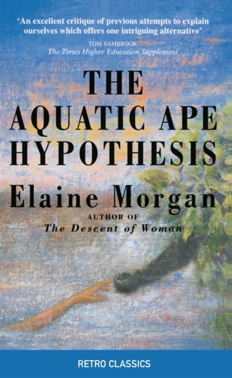 The Aquatic Ape Hypothesis : The Most Credible Theory Of Human Evolution/Product Detail/Science