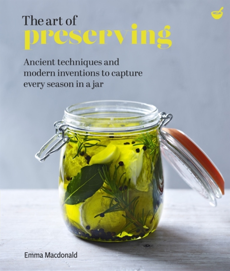 The Art Of Preserving : Ancient Techniques And Modern Inventions To Capture Every Season In A Jar/Product Detail/Recipes, Food & Drink