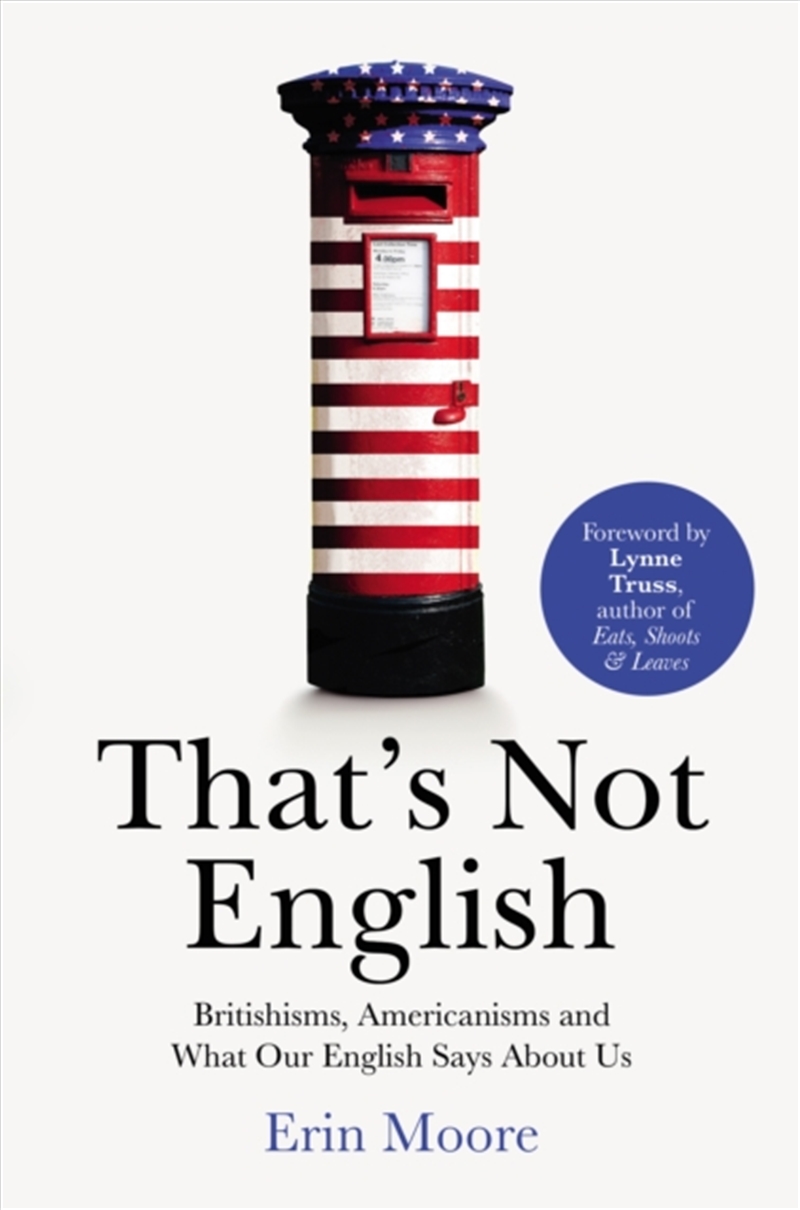 That's Not English : Britishisms, Americanisms And What Our English Says About Us/Product Detail/Language & Linguistics