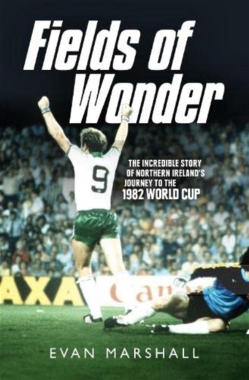 Fields Of Wonder : The Incredible Story Of Northern Ireland's Journey To The 1982 World Cup/Product Detail/Sport & Recreation