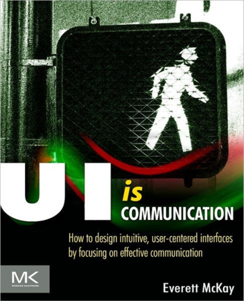 Ui Is Communication : How To Design Intuitive, User Centered Interfaces By Focusing On Effective Com/Product Detail/Technology & Engineering