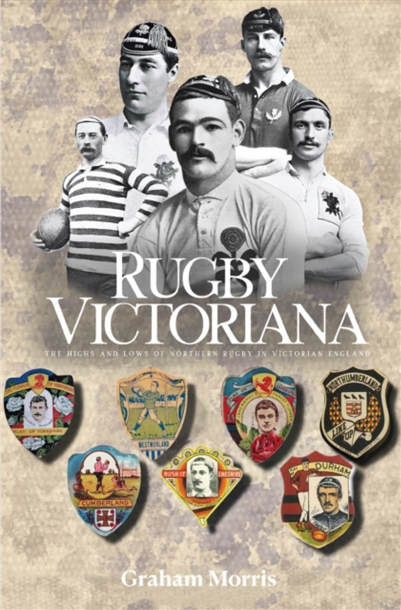 Rugby Victoriana : The Highs And Lows Of Northern Rugby In Victorian England/Product Detail/Sport & Recreation