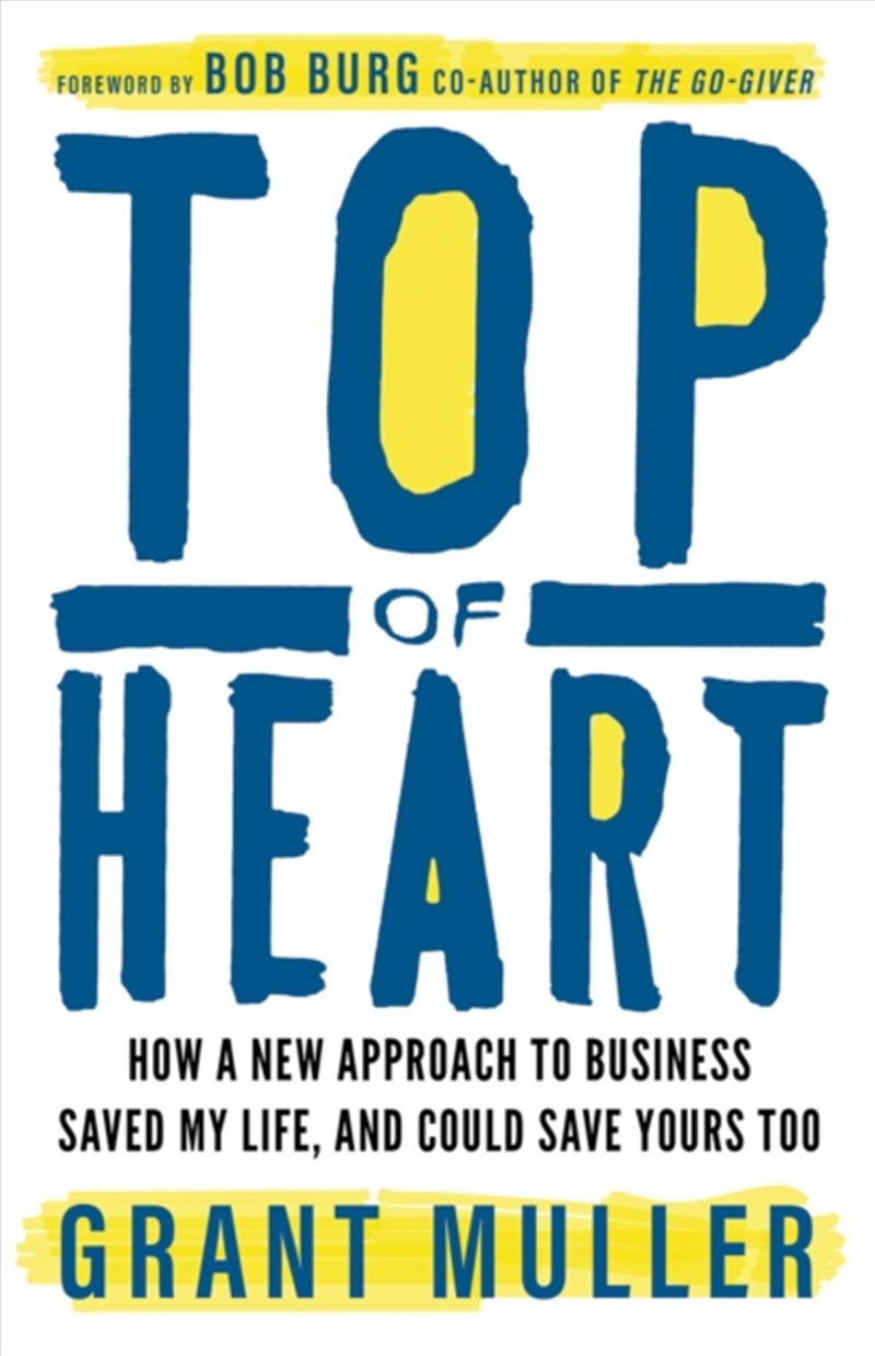 Top Of Heart : How A New Approach To Business Saved My Life, And Could Save Yours Too/Product Detail/Business Leadership & Management