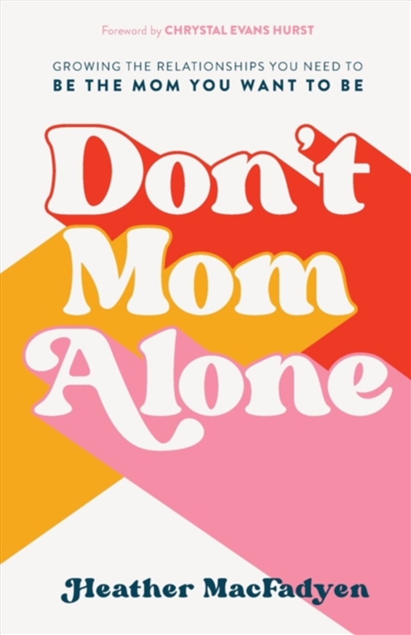 Don`T Mom Alone - Growing The Relationships You Need To Be The Mom You Want To Be/Product Detail/Family & Health