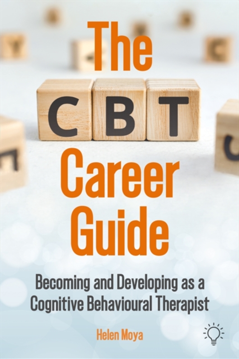 The Cbt Career Guide : Becoming And Developing As A Cognitive Behavioural Therapist/Product Detail/Psychology