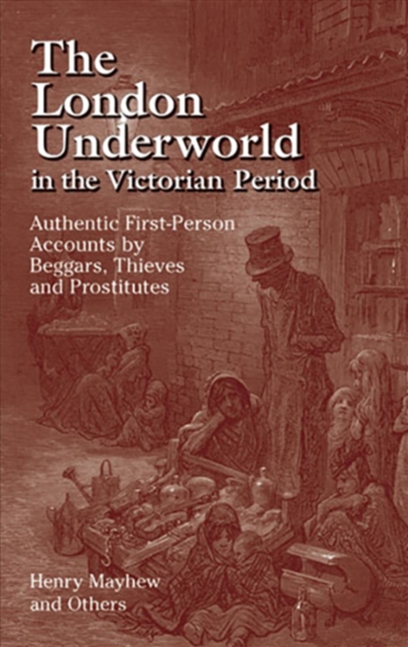 The London Underworld In The Victorian Period: V. 1 : Authentic First-Person Accounts By Beggars, Th/Product Detail/History