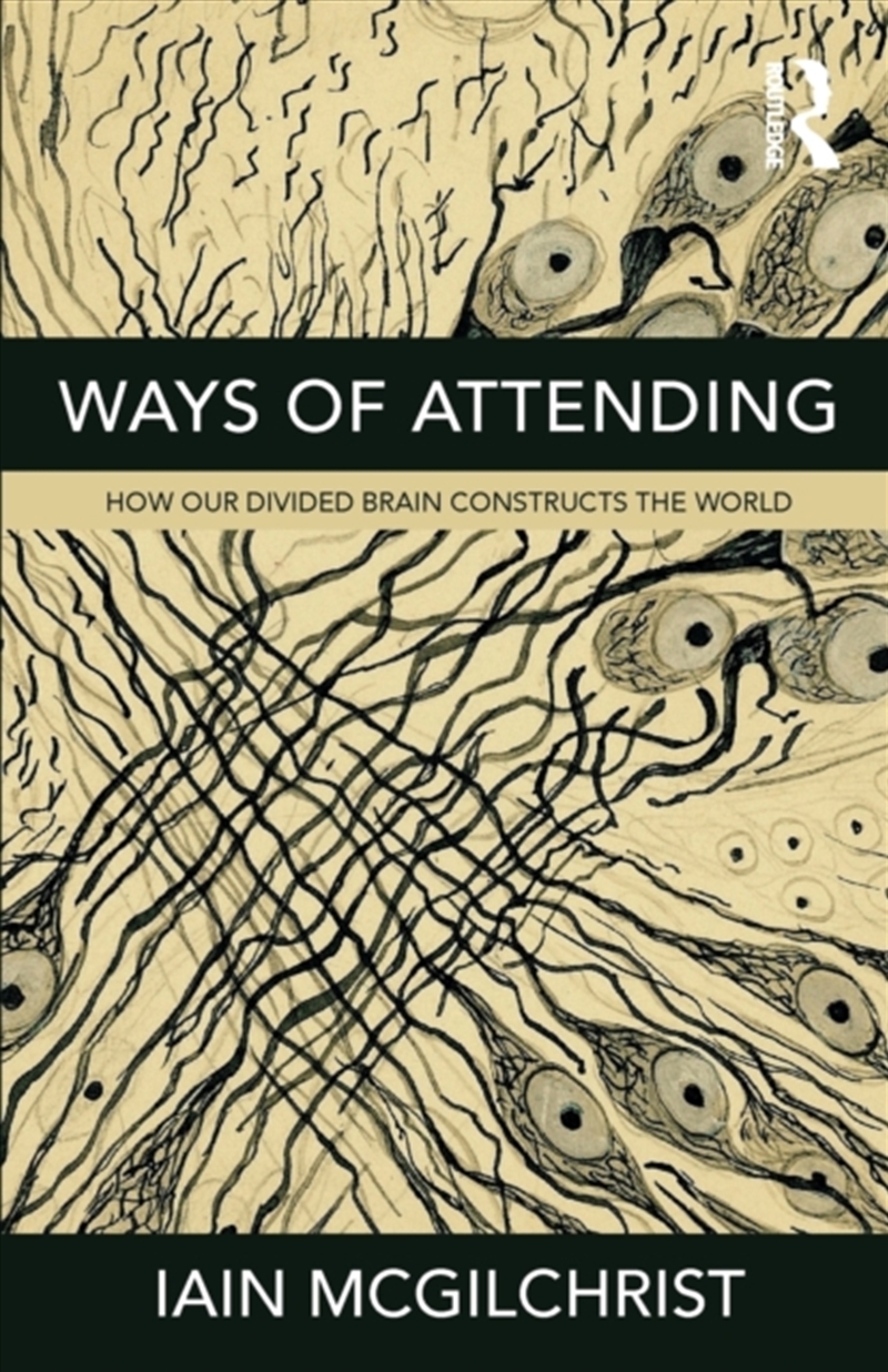 Ways Of Attending : How Our Divided Brain Constructs The World/Product Detail/Psychology
