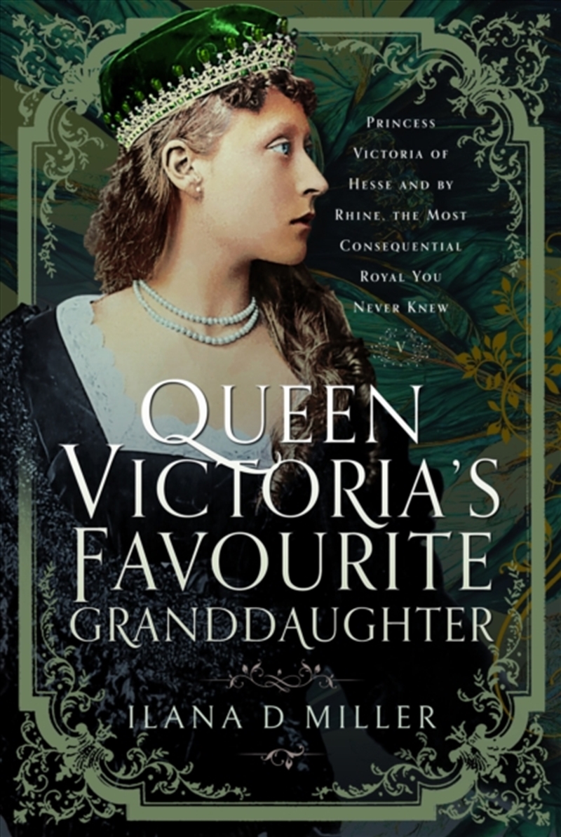 Queen Victoria's Favourite Granddaughter : Princess Victoria Of Hesse And By Rhine, The Most Consequ/Product Detail/History