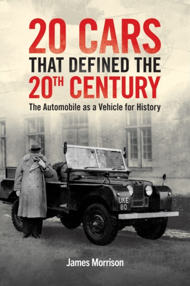 Twenty Cars That Defined The 20th Century : The Automobile As A Vehicle For History/Product Detail/History