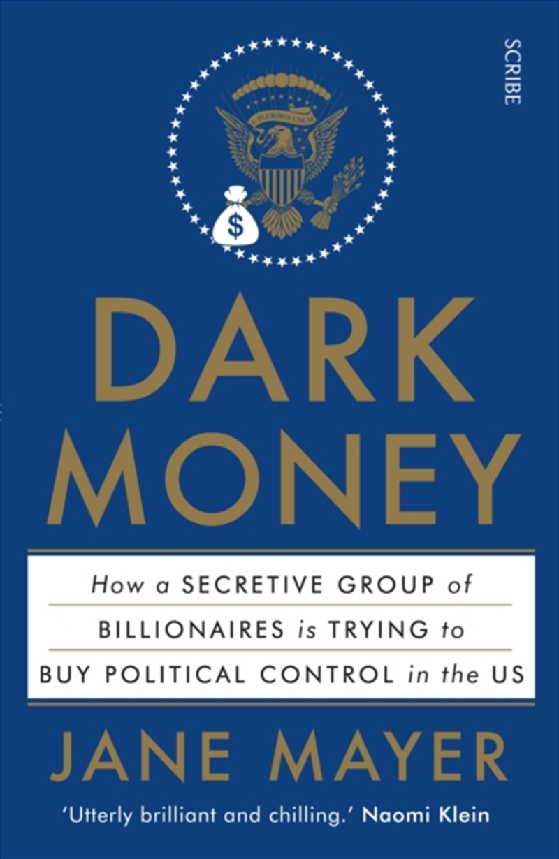 Dark Money : How A Secretive Group Of Billionaires Is Trying To Buy Political Control In The Us/Product Detail/Politics & Government
