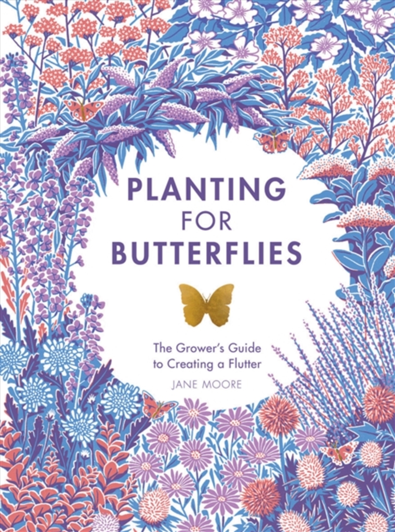 Planting For Butterflies : The Grower's Guide To Creating A Flutter/Product Detail/Gardening