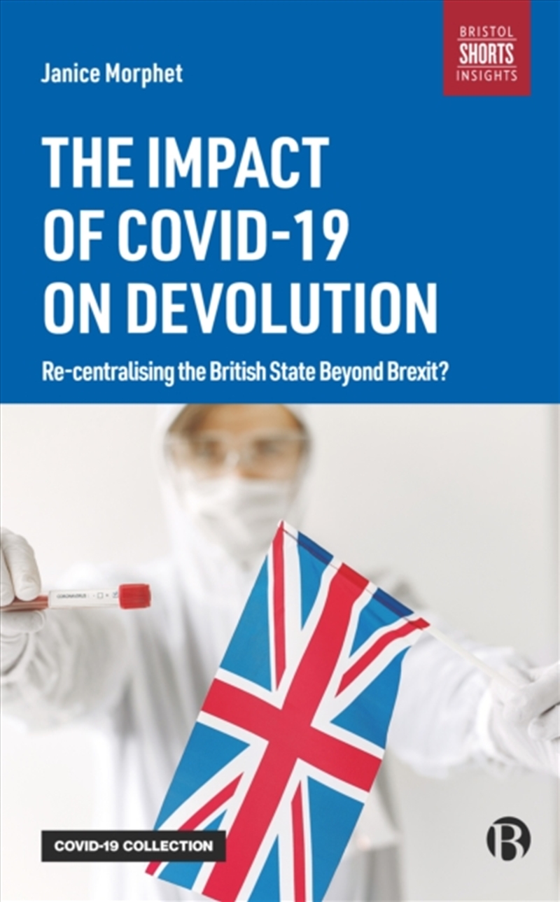 The Impact Of Covid-19 On Devolution : Recentralising The British State Beyond Brexit?/Product Detail/Politics & Government