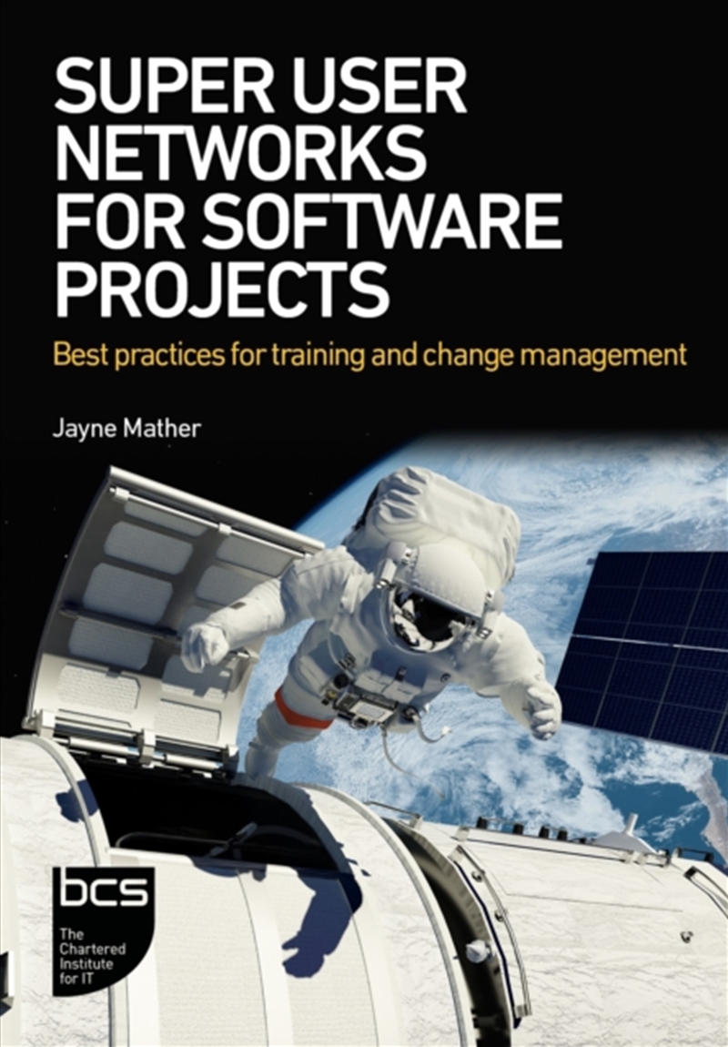 Super User Networks For Software Projects : Best Practices For Training And Change Management/Product Detail/Business Leadership & Management