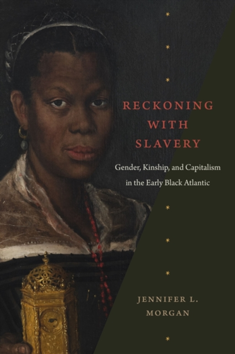 Reckoning With Slavery : Gender, Kinship, And Capitalism In The Early Black Atlantic/Product Detail/Society & Culture
