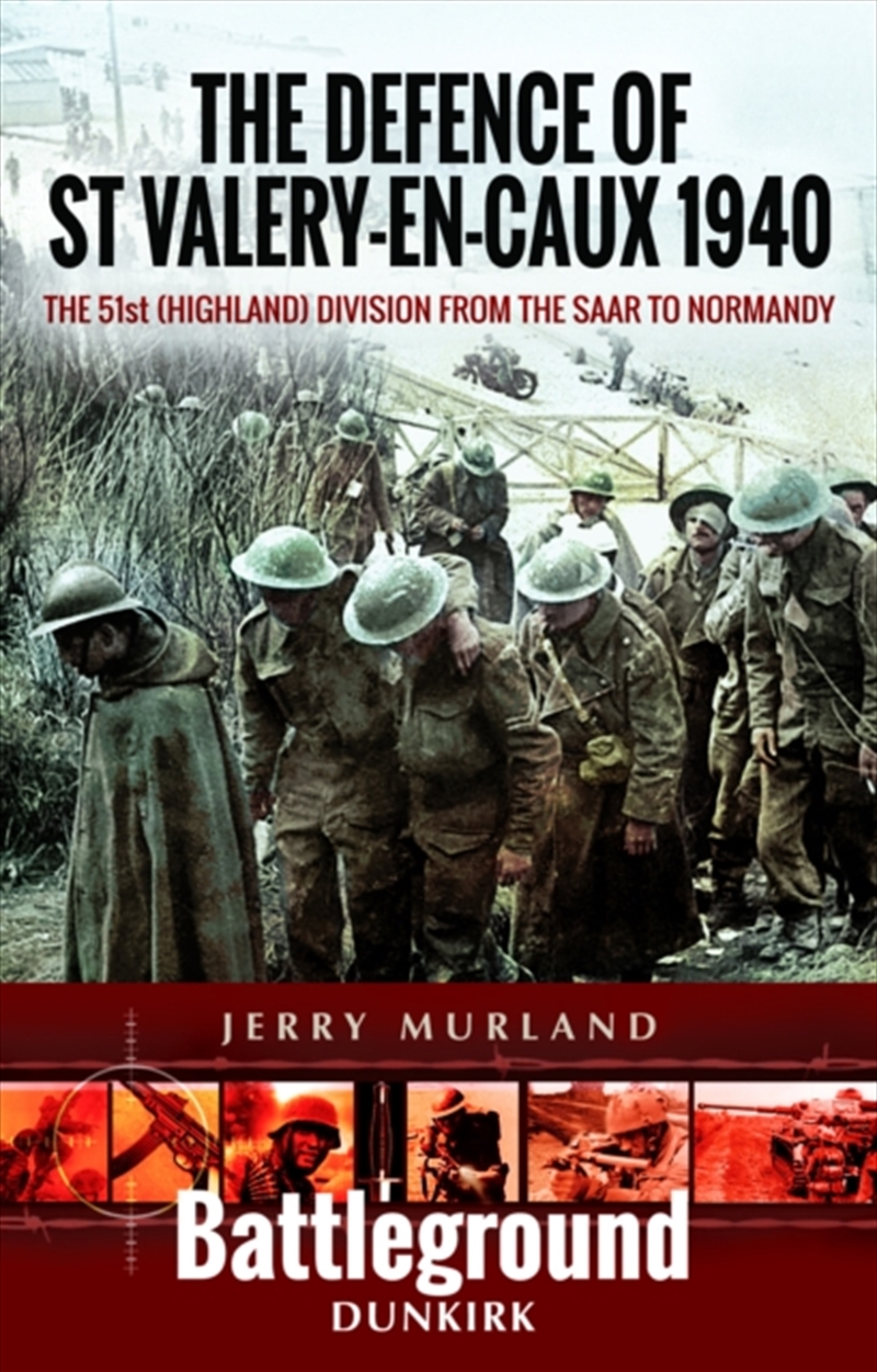 The Defence Of st Valery-En-Caux 1940 : The 51st (Highland) Division From The Saar To Normandy/Product Detail/History