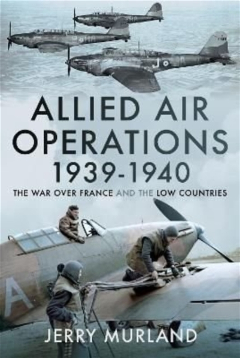 Allied Air Operations 1939 1940 : The War Over France And The Low Countries/Product Detail/History