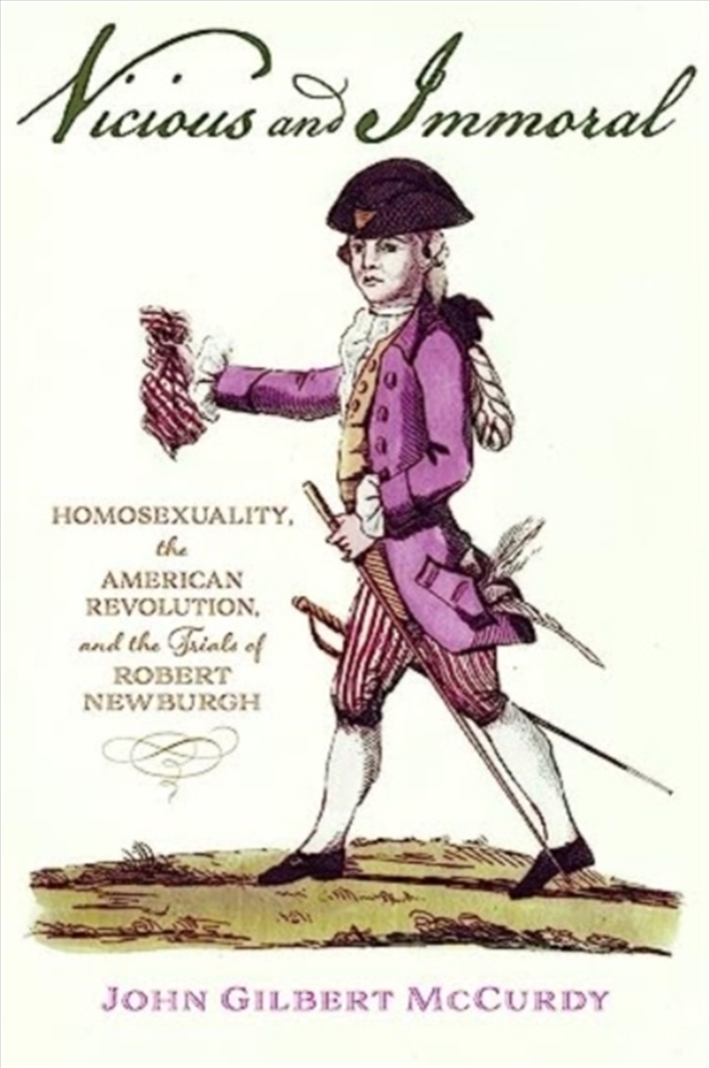 Vicious And Immoral : Homosexuality, The American Revolution, And The Trials Of Robert Newburgh/Product Detail/History
