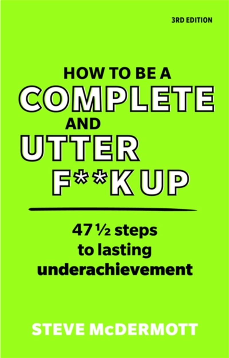 How To Be A Complete And Utter F**K Up : 47 1/2 Steps To Lasting Underachievement/Product Detail/Psychology