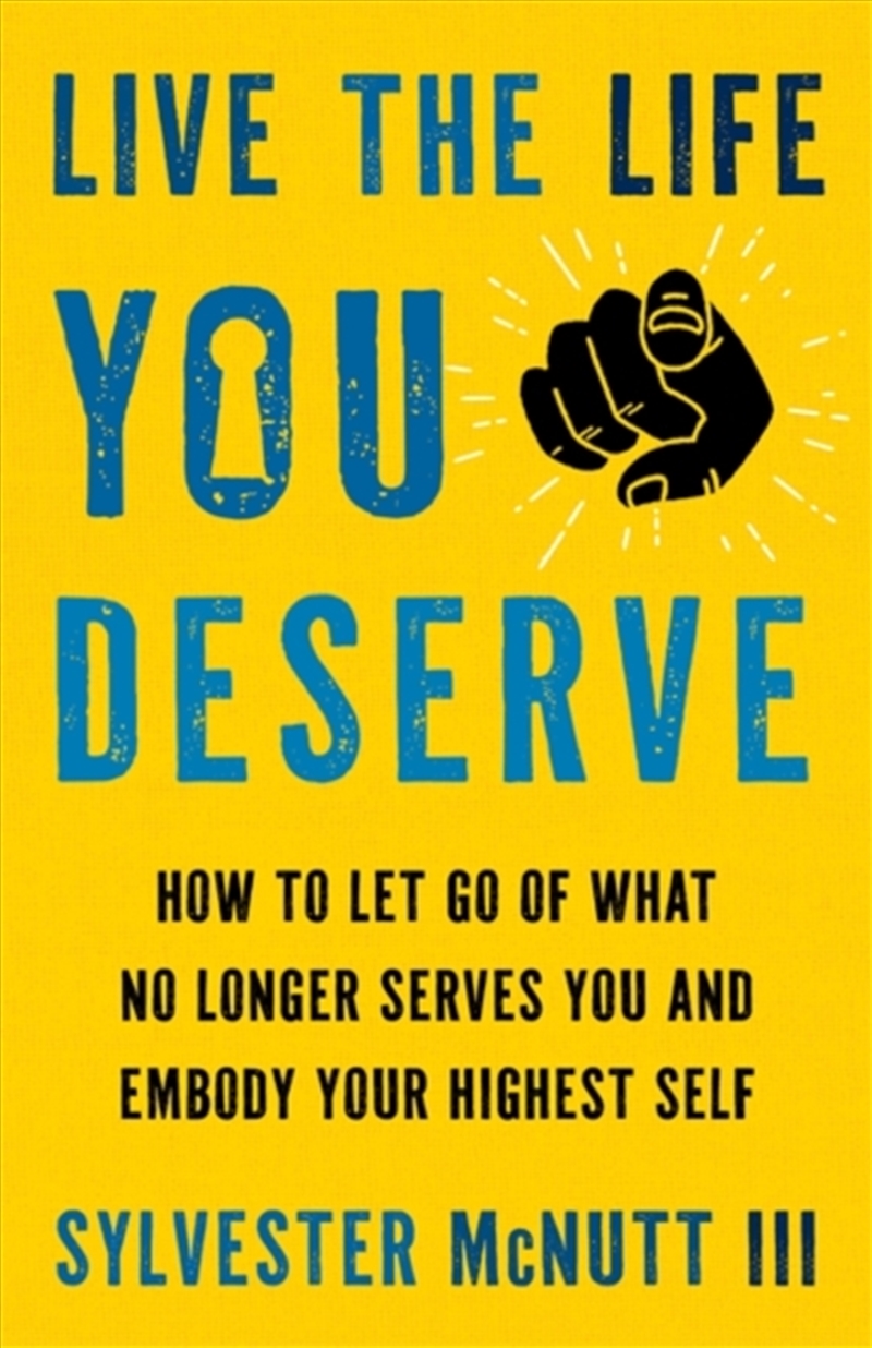 Live The Life You Deserve : How To Let Go Of What No Longer Serves You And Embody Your Highest Self/Product Detail/Self Help & Personal Development