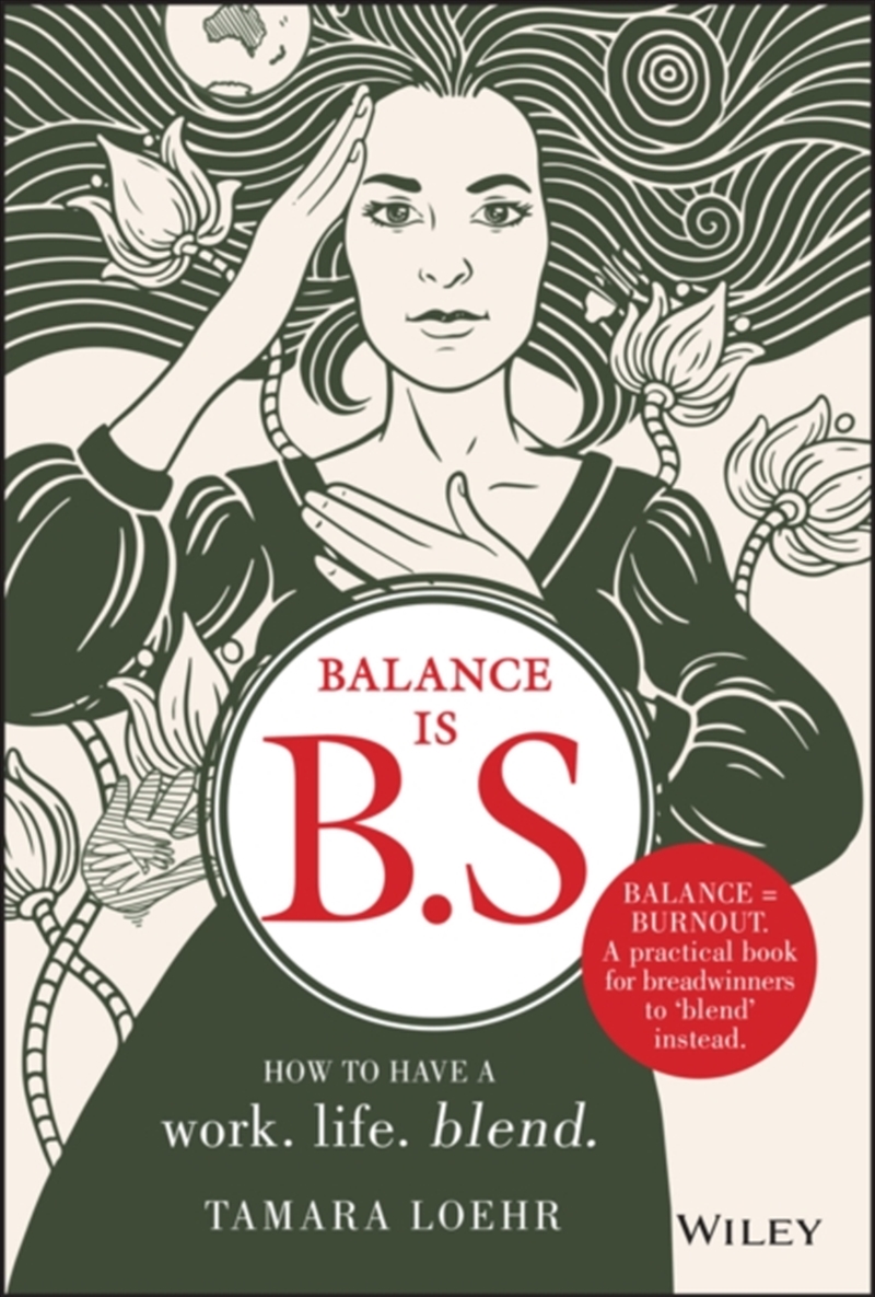 Balance Is B.S. : How To Have A Work. Life. Blend./Product Detail/Business Leadership & Management
