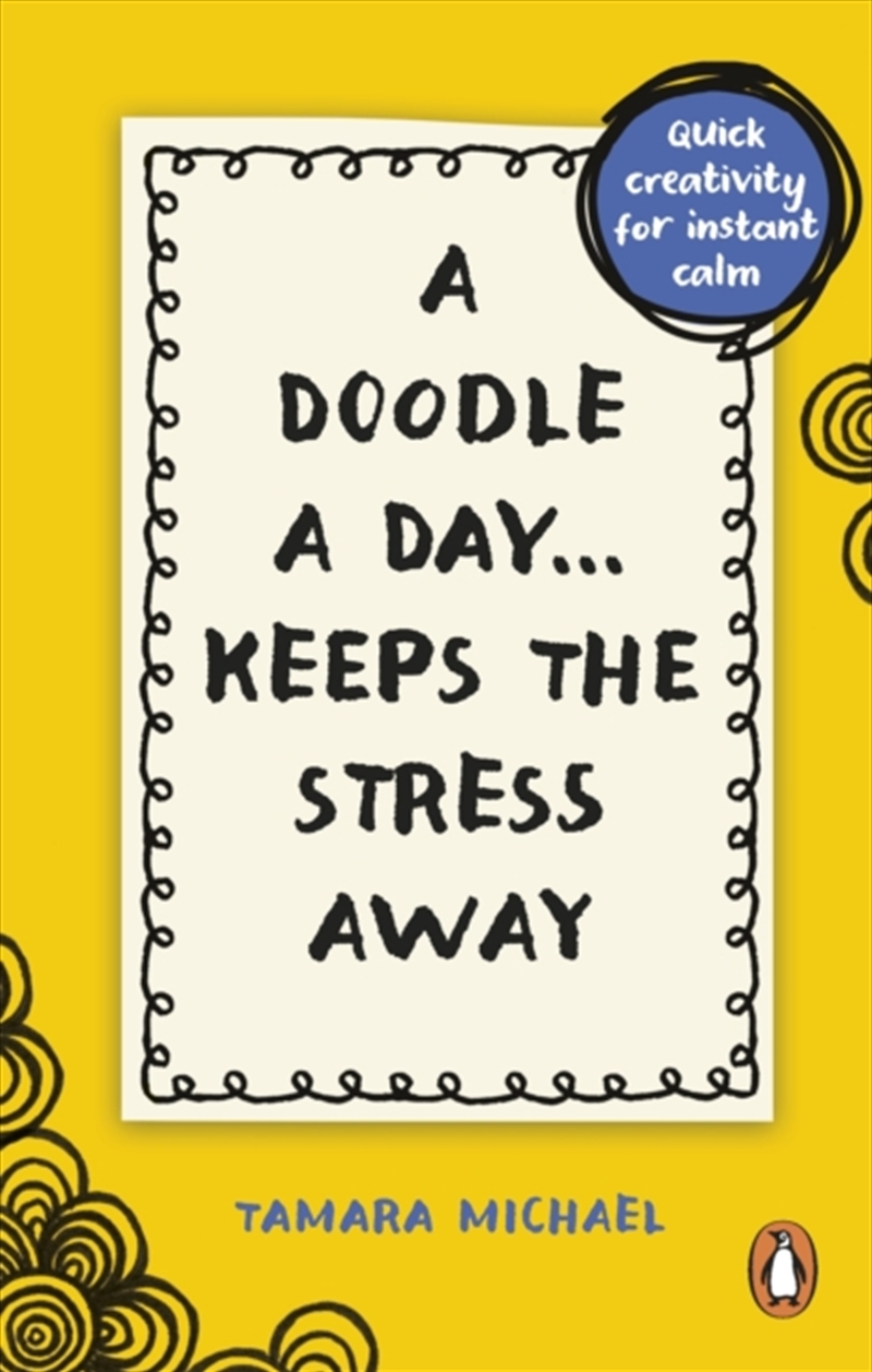 A Doodle A Day Keeps The Stress Away : Quick Creativity For Instant Calm/Product Detail/Self Help & Personal Development