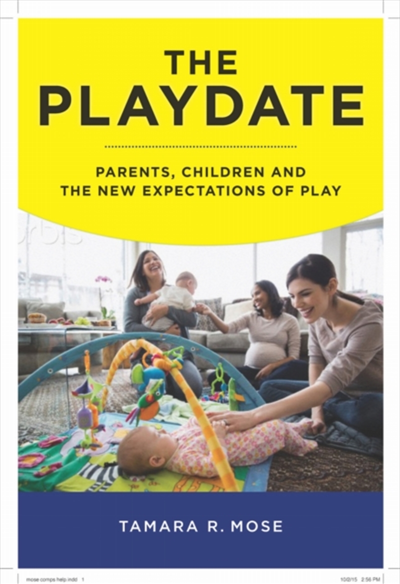 The Playdate : Parents, Children, And The New Expectations Of Play/Product Detail/Society & Culture