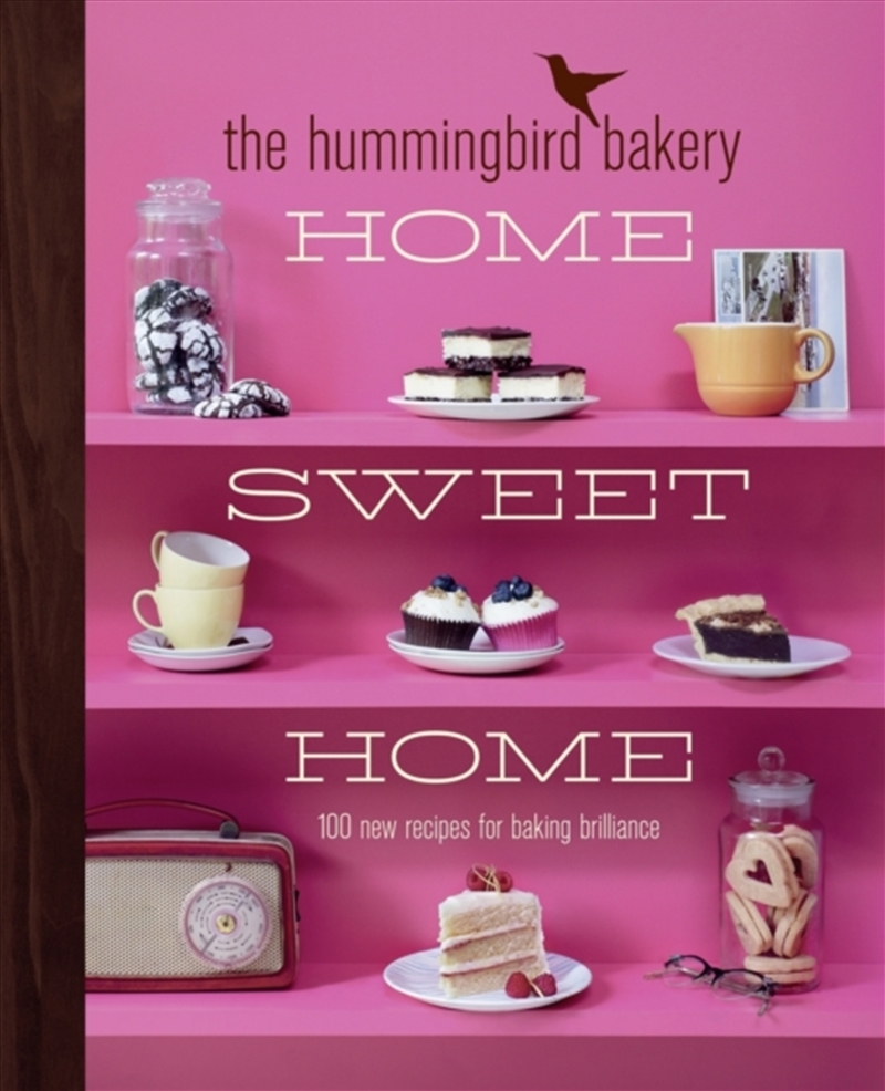 The Hummingbird Bakery Home Sweet Home : 100 New Recipes For Baking Brilliance/Product Detail/Recipes, Food & Drink