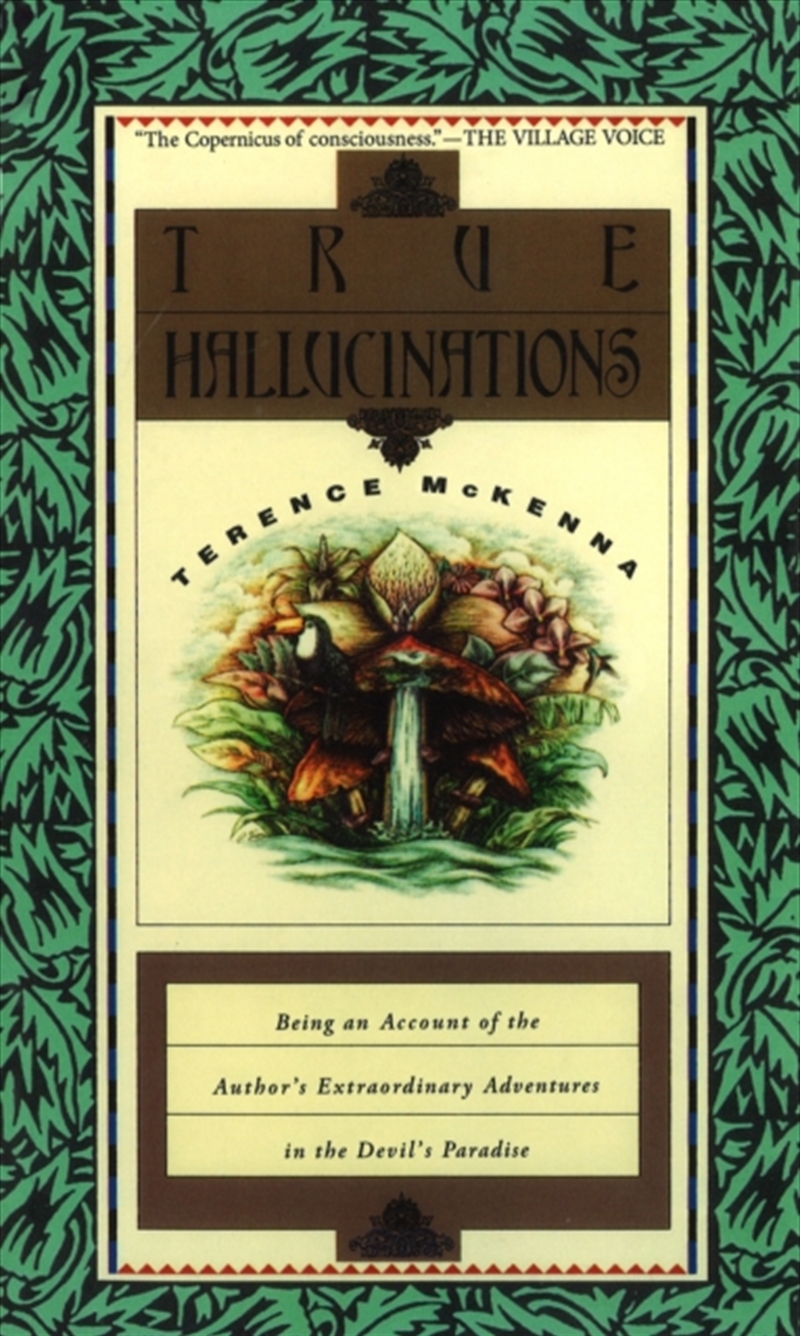 True Hallucinations : Being An Account Of The Author's Extraordinary Adventures In The Devil's Parad/Product Detail/Society & Culture