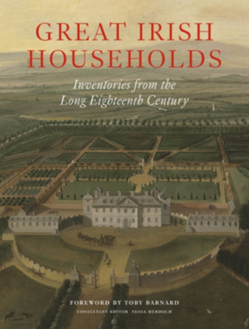 Great Irish Households : Inventories From The Long Eighteenth Century/Product Detail/History
